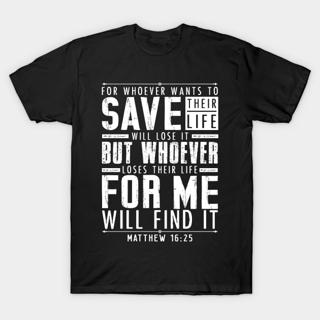 Matthew 16:25 Whoever Loses Their Life For Me Will Find It T-Shirt by Plushism